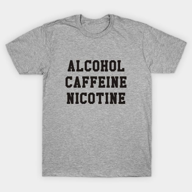 Shameless - Alcohol Caffeine Nicotine T-Shirt by grekhov